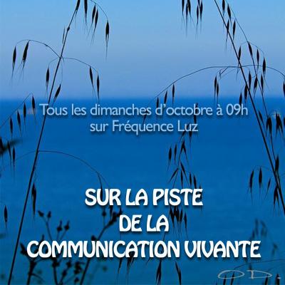 Présentation de votre nouvelle émission "SUR LA PISTE DE LA COMMUNICATION VIVANTE